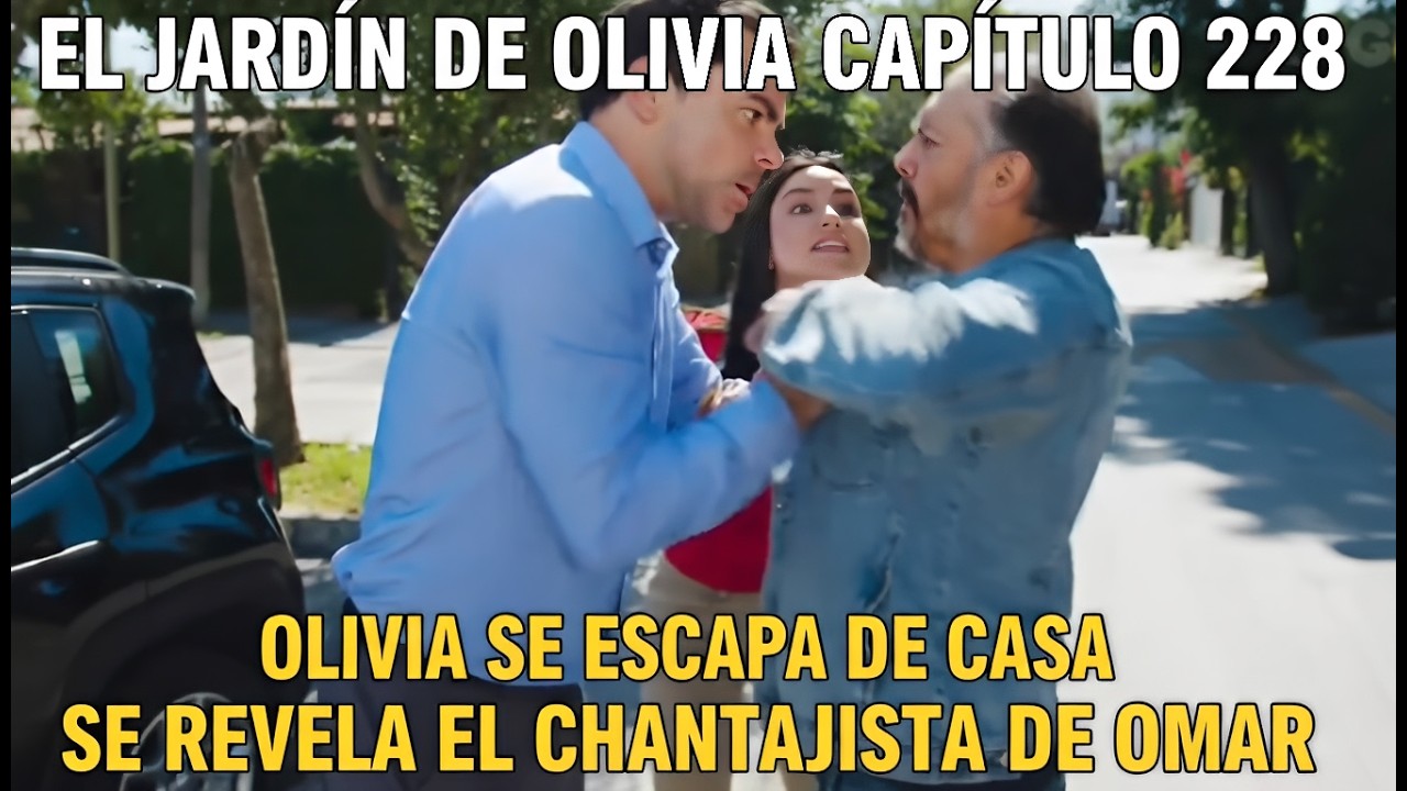 El Jardín de Olivia Capítulo 228: Olivia se escapa de casa - Se revela el chantajista de Omar