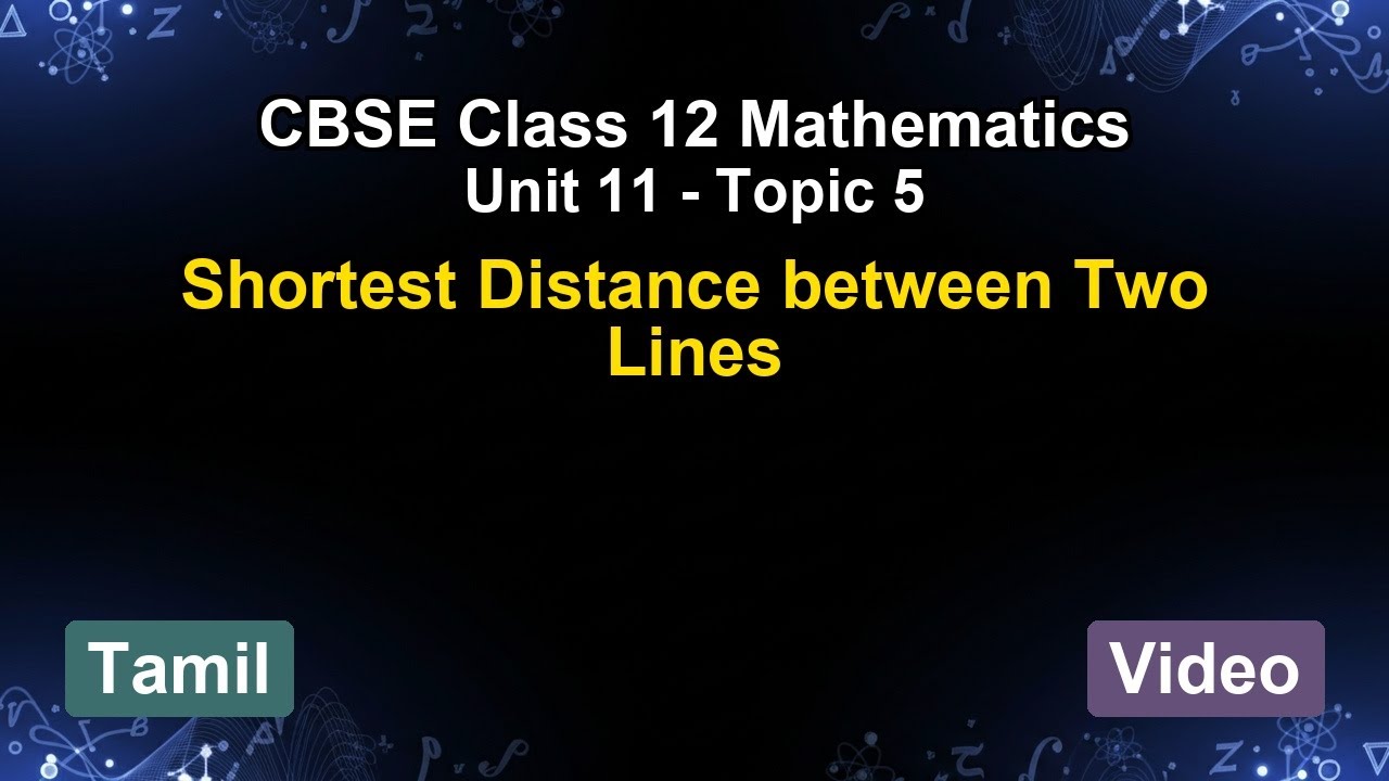 Unit 11 – Shortest Distance between Two Lines | CBSE 12th Mathematics (Tamil) | The 5-Minute Teacher