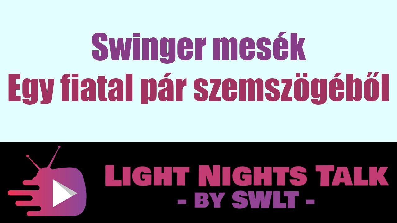 Light Nights Talk - Swinger mesék - Egy fiatal pár szemszögéből