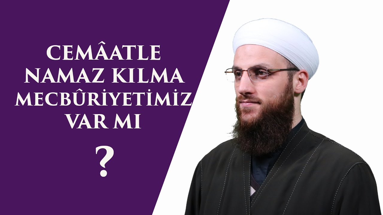 CEMÂATLE NAMAZ KILMA MECBÛRİYETİMİZ VAR MI?