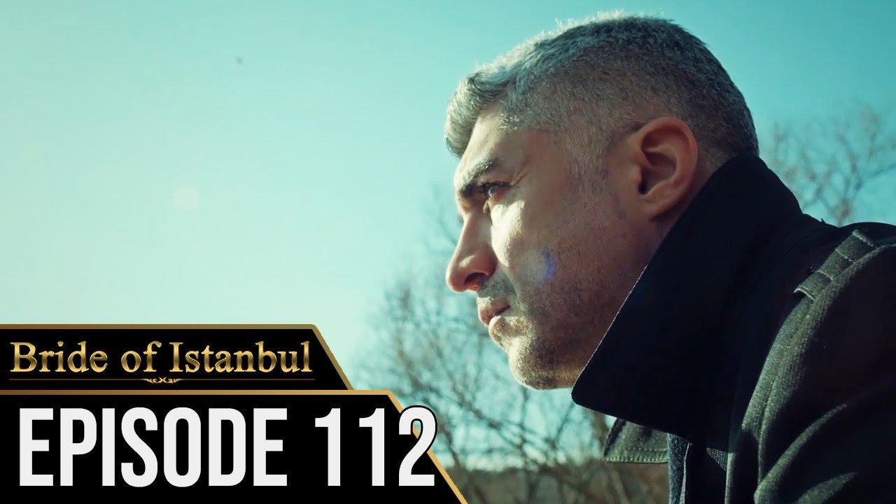 Bride of Istanbul - Episode 112 (English Subtitles) | Istanbullu Gelin
