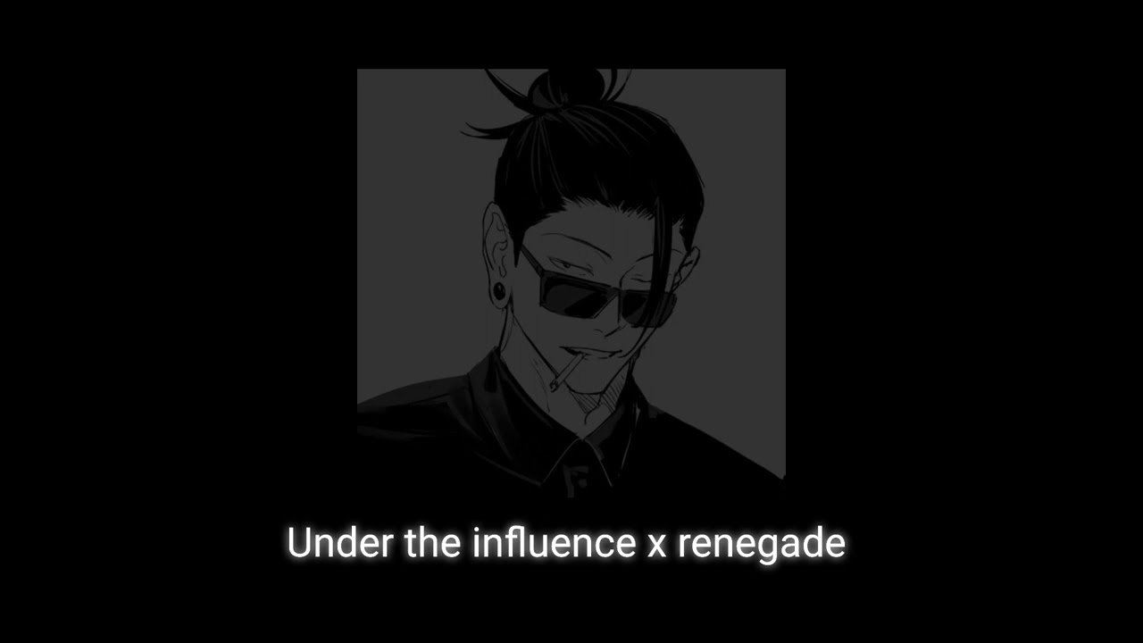 Under the influence x Renegade (slowed down)