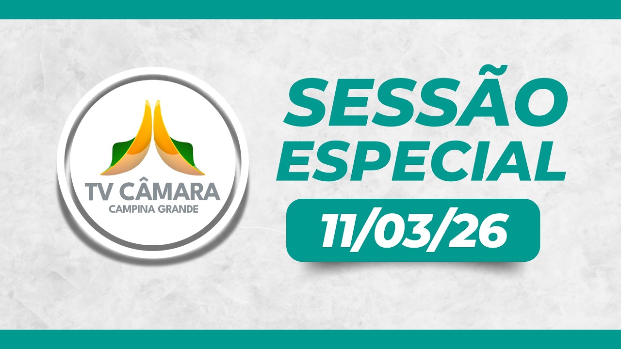 🌹 11/03/2026 • Sessão Especial • Alusiva ao Dia Internacional da Mulher © TV Câmara Campina Grande
