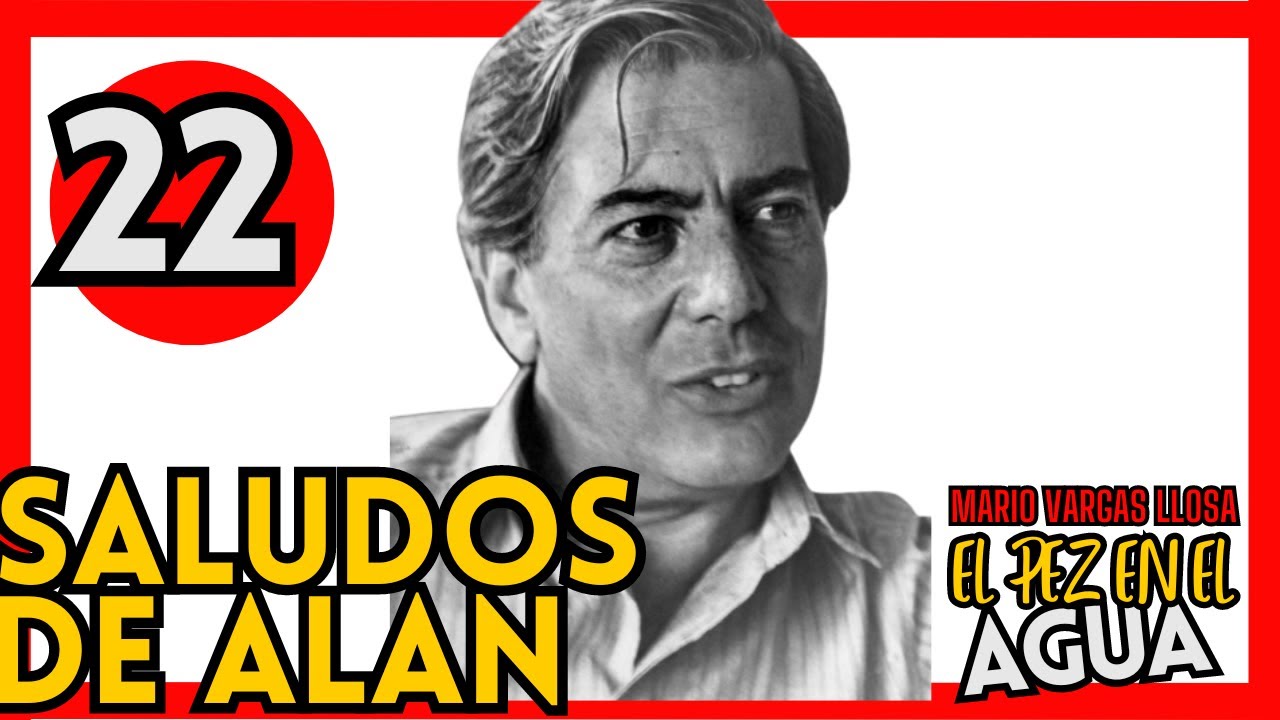 🔴 EP 22 EL PEZ EN EL AGUA de MARIO VARGAS LLOSA: SALUDOS DEL PRESIDENTE 🔴