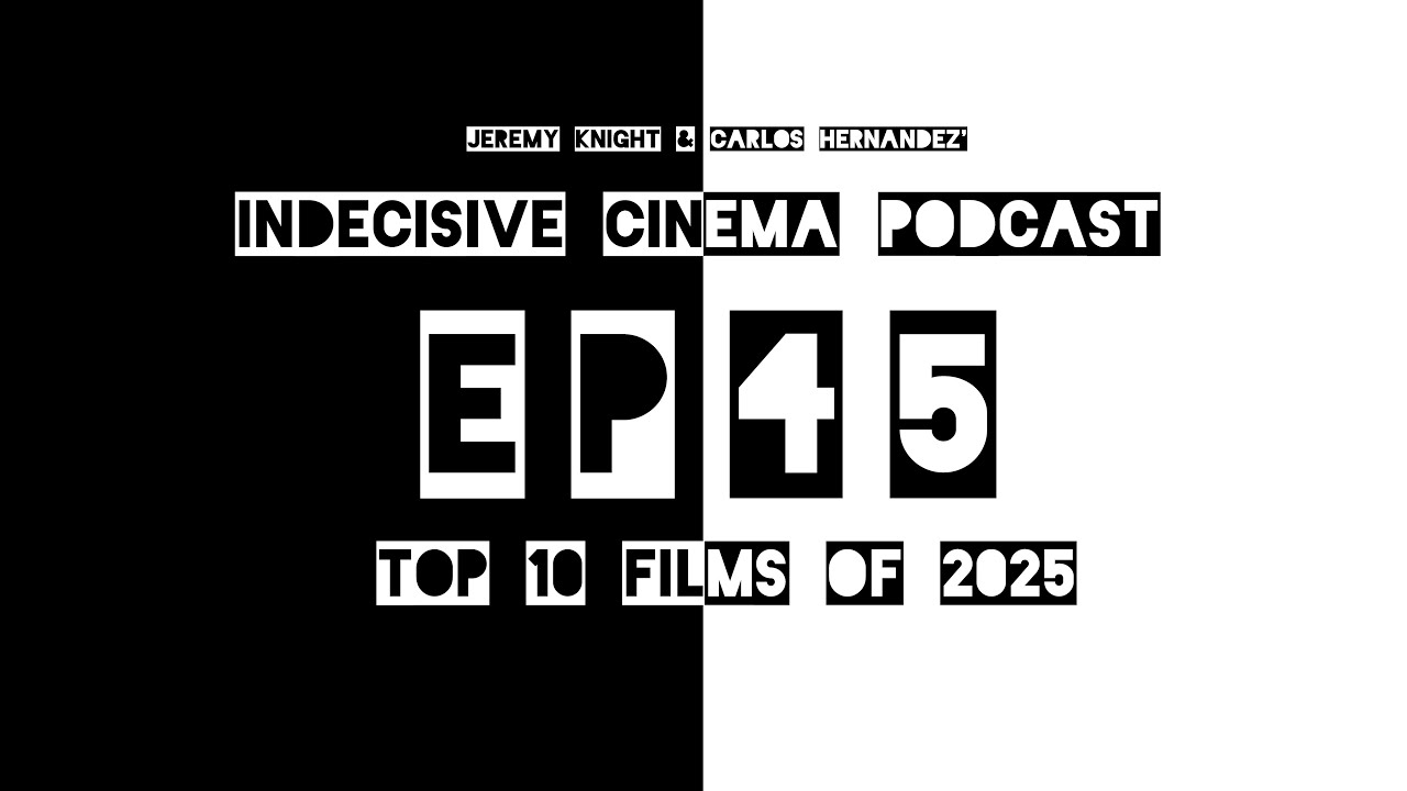 Indecisive Cinema: Episode 45 - Top 10 Films of 2025