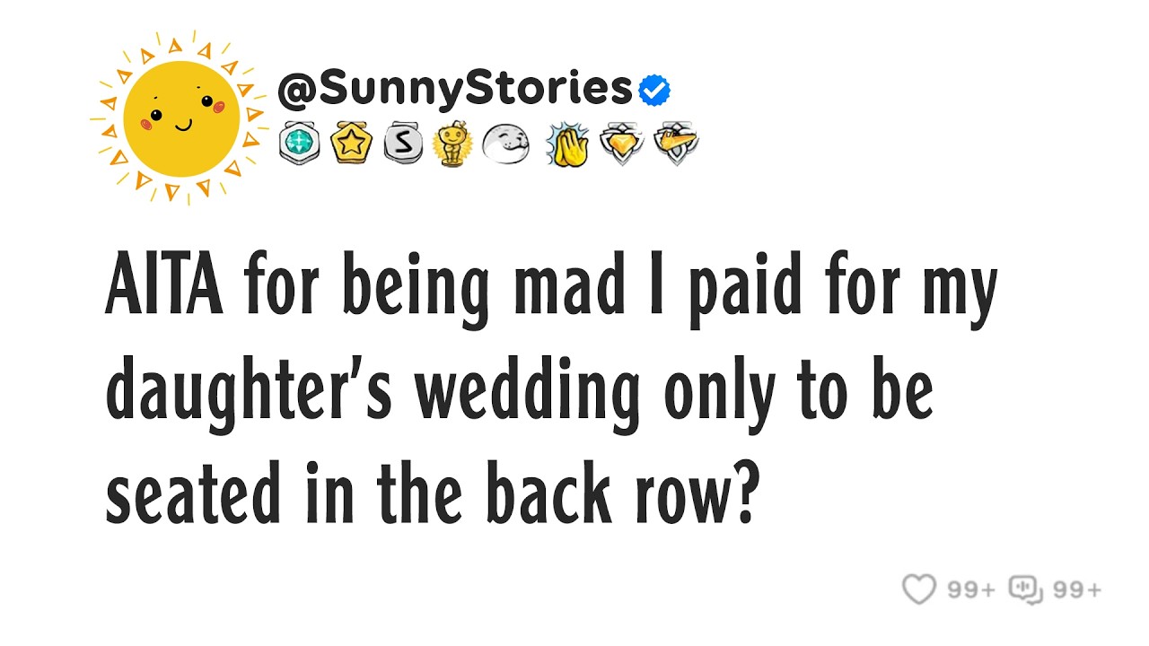 AITA for being mad I paid for my daughter's wedding only to be seated in the back row?