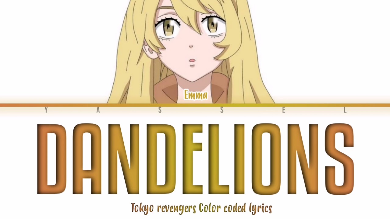 DANDELIONS | EMMA [Tokyo revengers Color coded lyrics]