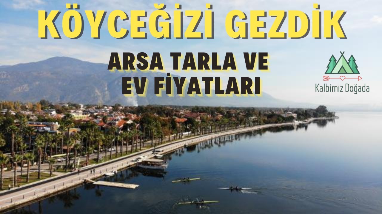 Muğla Köyceğiz Gezimiz | Köyceğiz Satılık Ev, Arsa, Tarla Fiyatları ve Kiralar | Köyceğiz Kamp Alanı