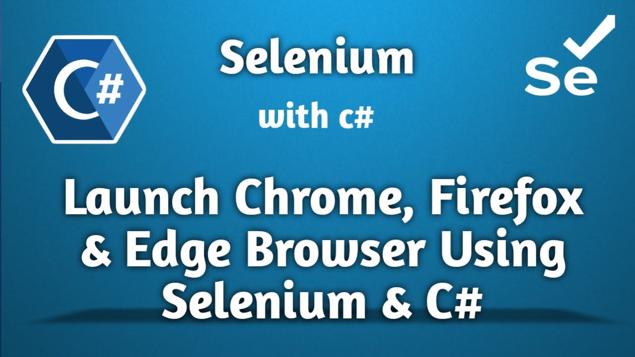 Launch Google Chrome Firefox Edge Browser using Selenium and C#