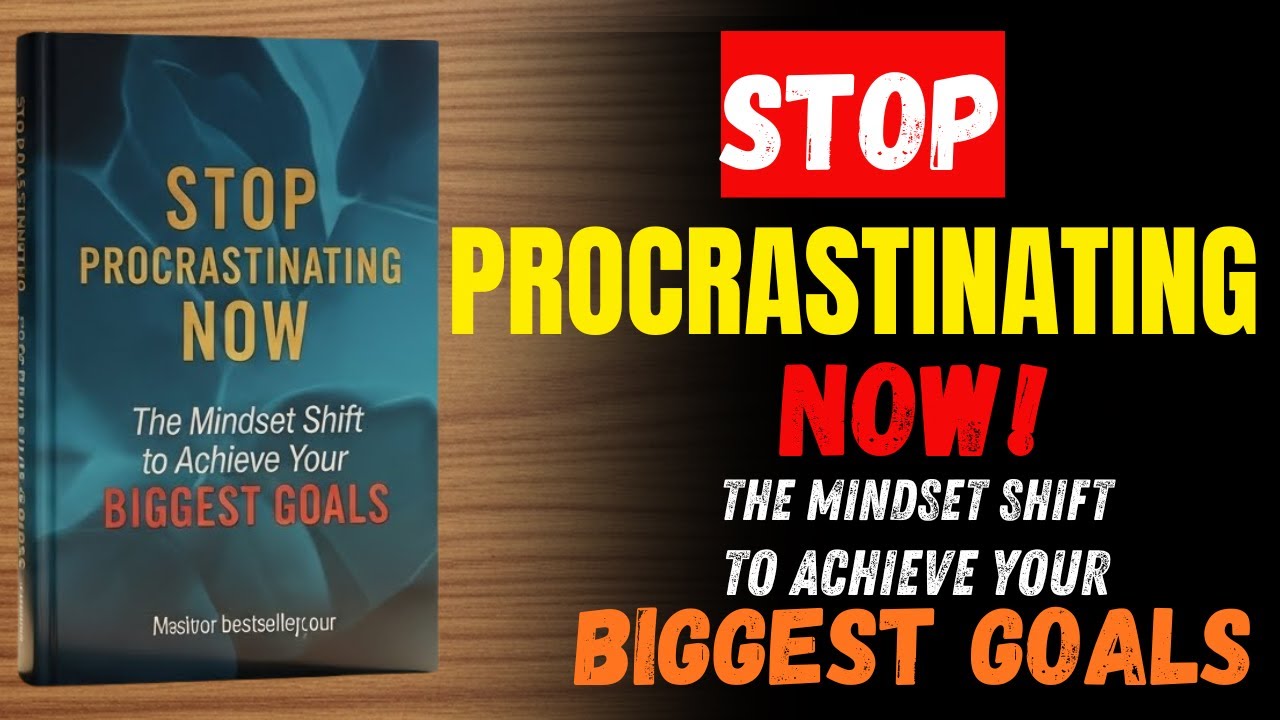 STOP PROCRASTINATING NOW: The Mindset Shift to Achieve Your BIGGEST Goals (Audiobook)