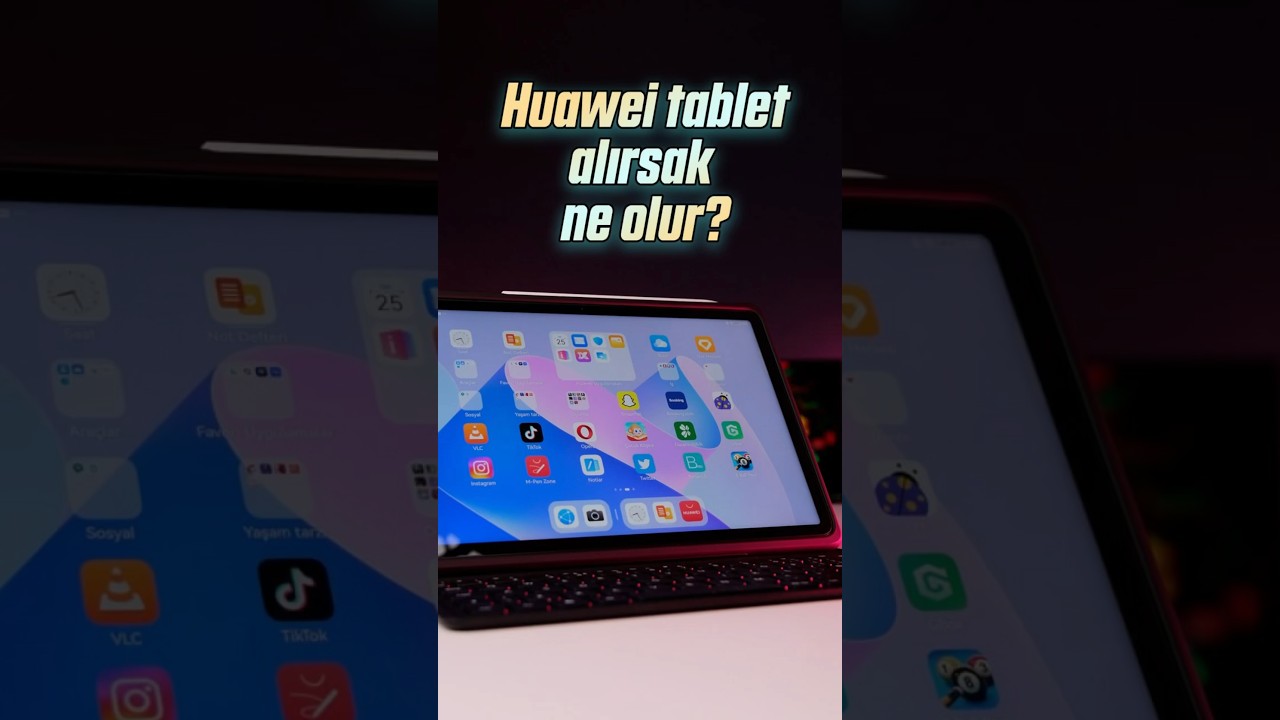 Huawei tablet satın alırsak ne olur?