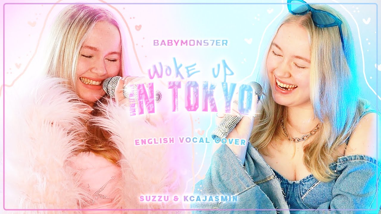 BABYMONSTER - Woke up in Tokyo - English vocal cover by KCAJASMIN & @SUZZU