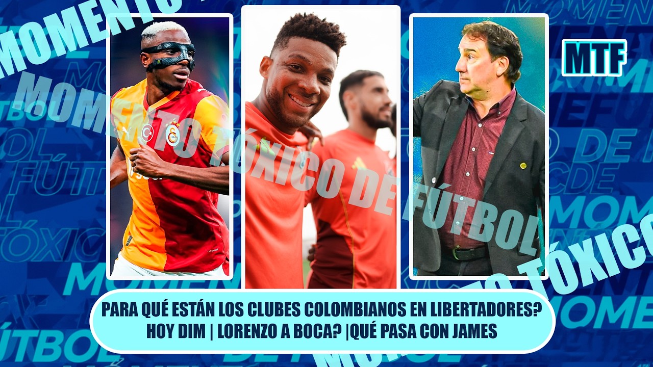 PARA QUÉ ESTÁN LOS CLUBES COLOMBIANOS EN LIBERTADORES? HOY DIM | LORENZO A BOCA? |QUÉ PASA CON JAMES