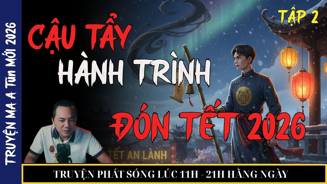 TRUYỆN MA QUÀNG A TŨN 2026 : CẬU TẨY HÀNH TRÌNH ĐÓN TẾT 2026 (tập 2) HẾT | TRUYỆN MA ĐÊM KHUYA