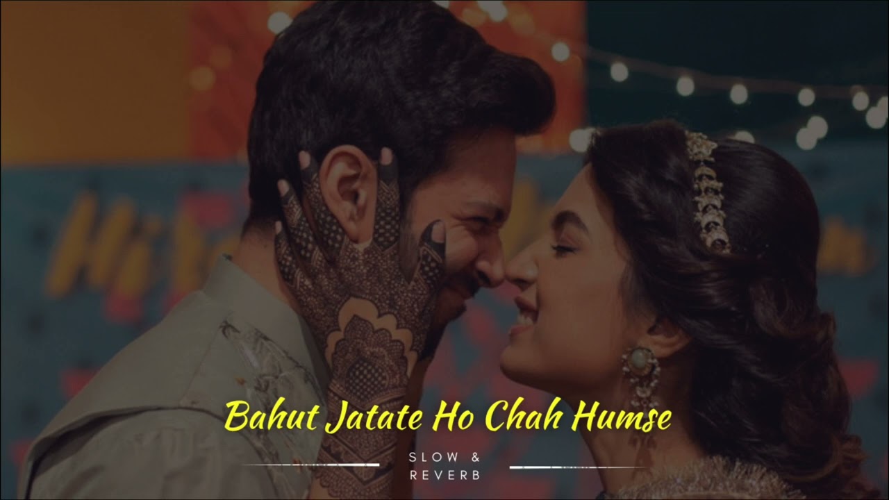 Bahut Jatate Ho Chah Humse | Slow & Reverb | ZAF 2.0