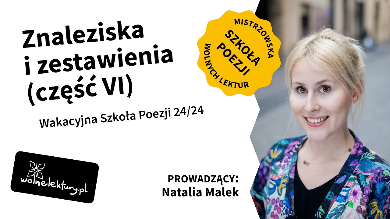 Znaleziska i zestawienia (część VI) | Natalia Malek | Wakacyjna Szkoła Poezji 24/24