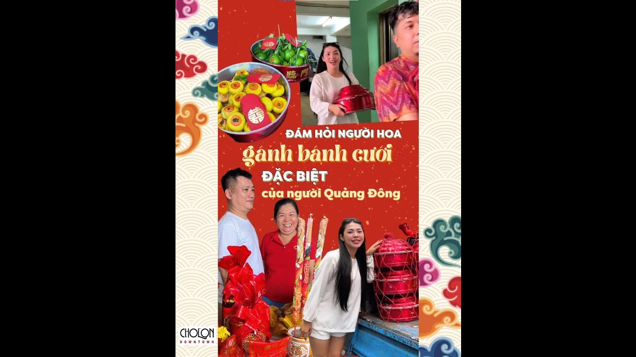 ĐÁM HỎI NGƯỜI HOA: GÁNH BÁNH CƯỚI ĐẶC BIỆT CỦA NGƯỜI QUẢNG ĐÔNG