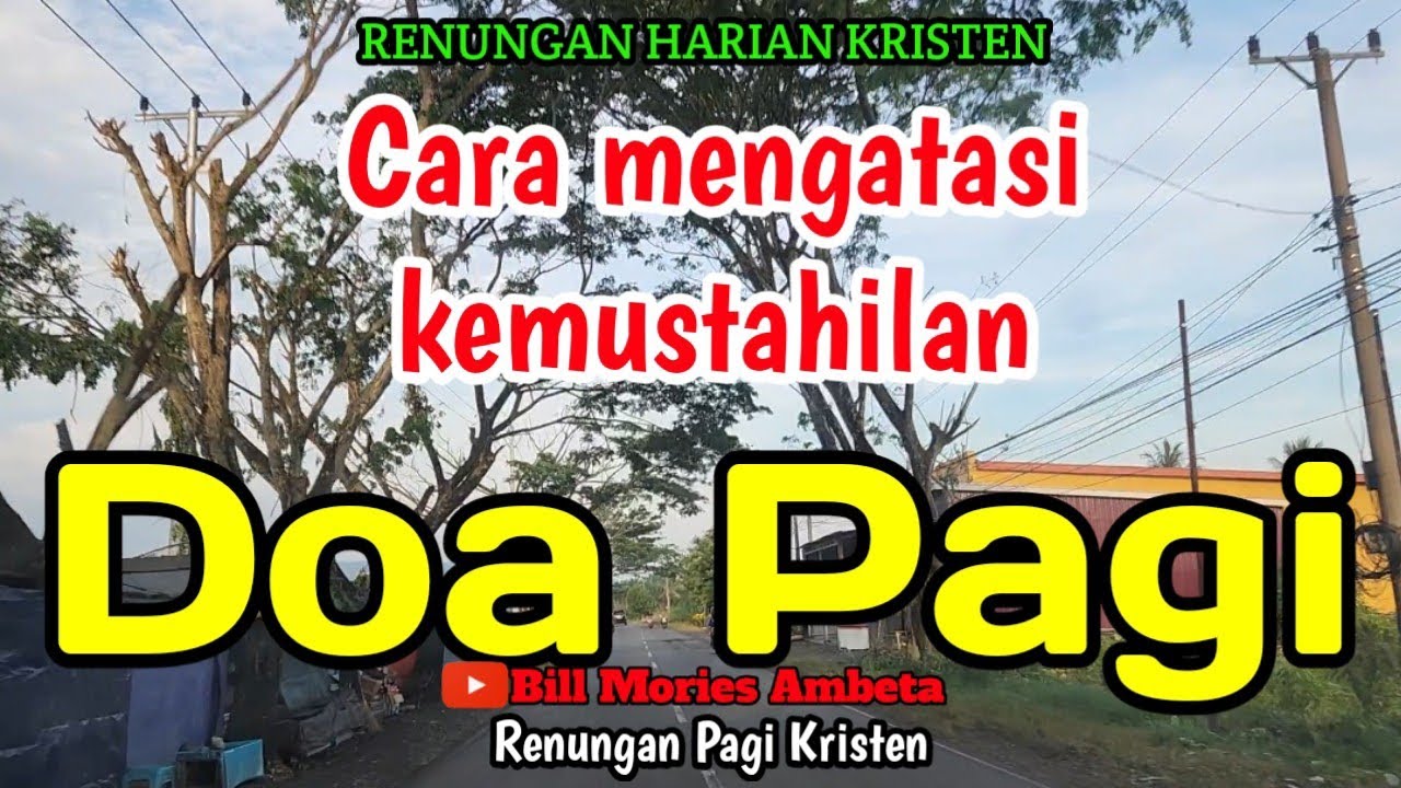 Renungan pagi - Cara mengatasi kemustahilan - Doa pagi - Bill Mories Ambeta 