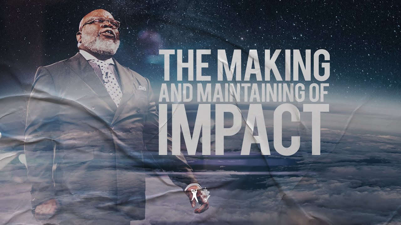 The Making and Maintaining of Impact - Bishop T.D. Jakes [April 29, 2020]