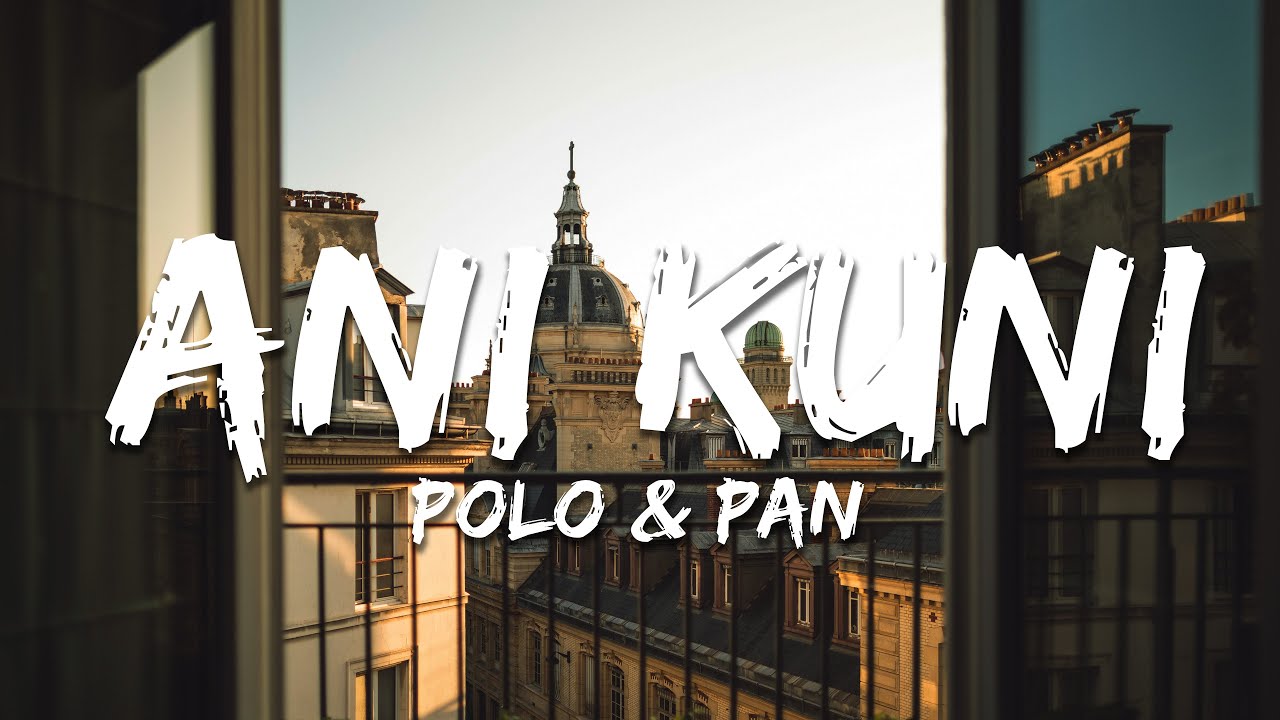 Polo & Pan - Ani Kuni (Paroles/Lyrics)