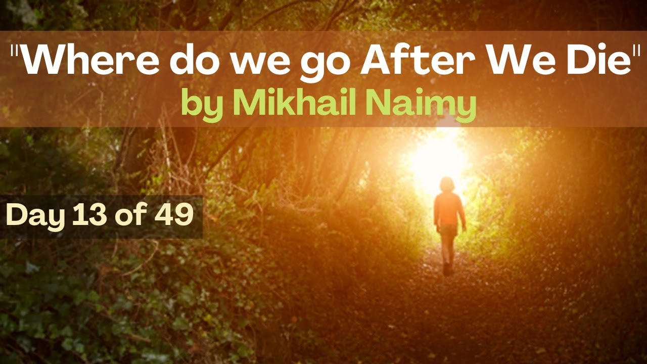 Day 13 - Where do we go After we Die by Mikhail Naimy