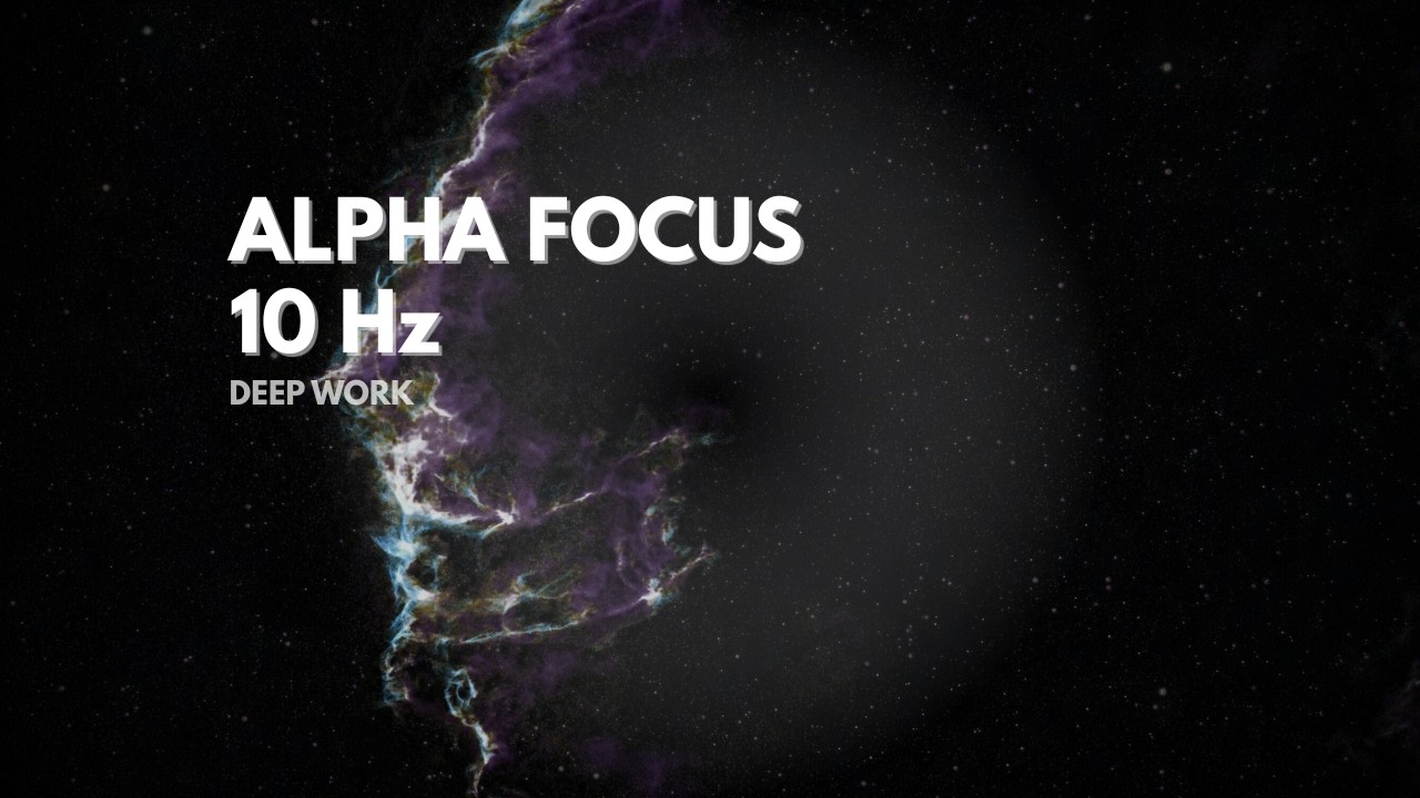 10 Hz Alpha Focus • Cosmic Deep Work Soundscape (2 Hours)