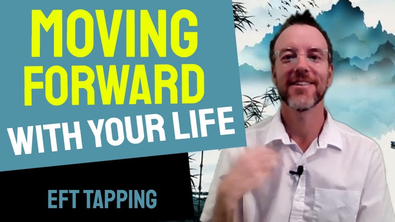 Move Forward with Your Life! 👉 Free EFT Tapping Video