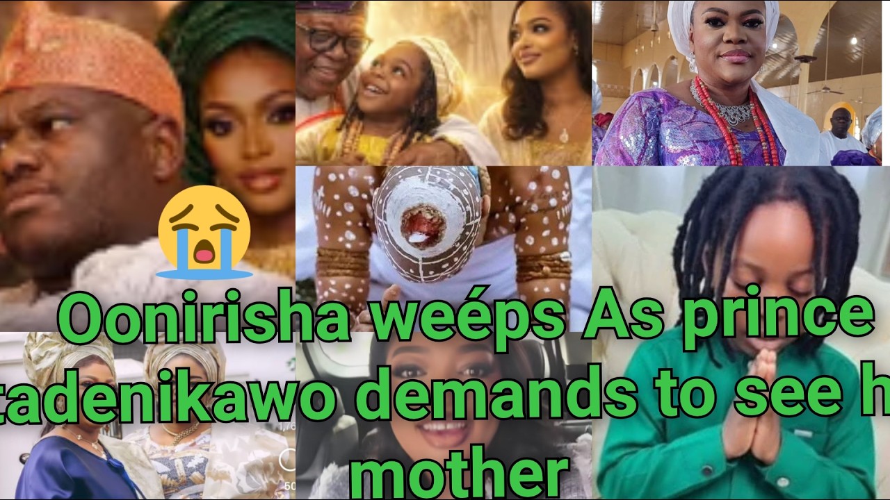 Oonirisha weéps As prince tadenikawo demands to see his mother Queen Naomi ova the unspeakable