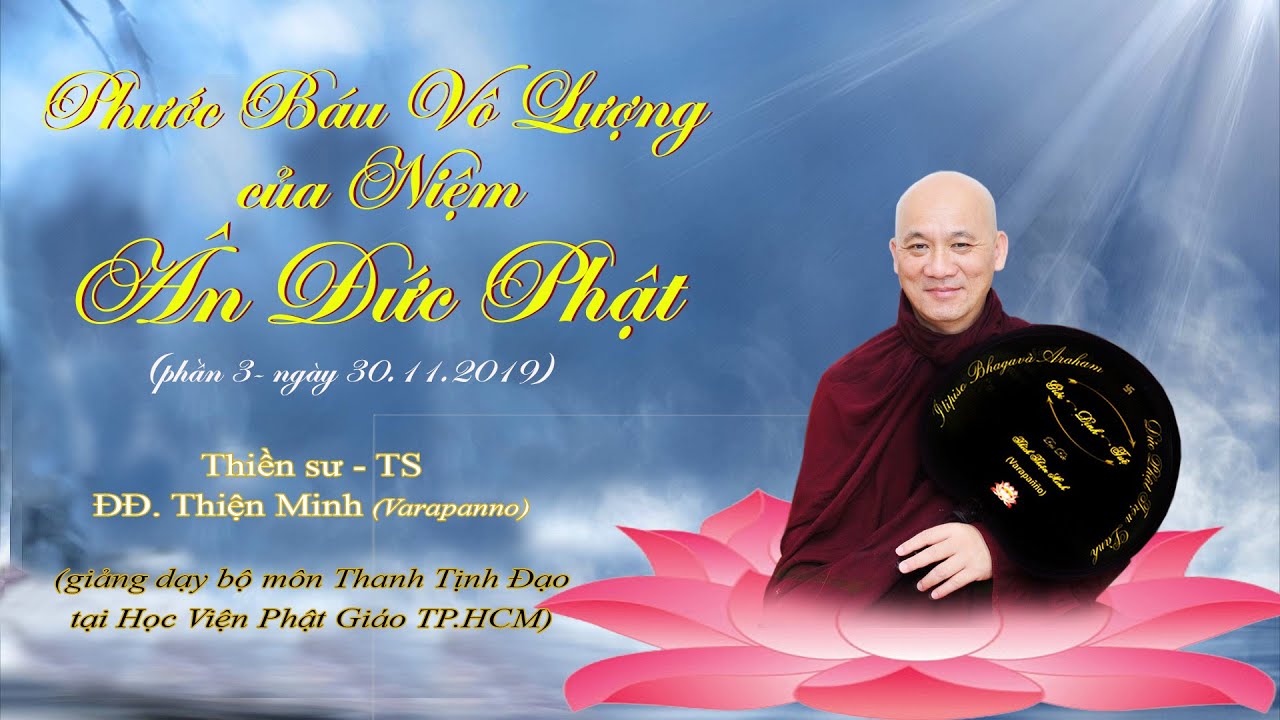 16. P3 - Phước Báu Vô Lượng của Niệm Ân Đức Phật - Thiền sư. TS. ĐĐ Thiện Minh - 30.11.2019