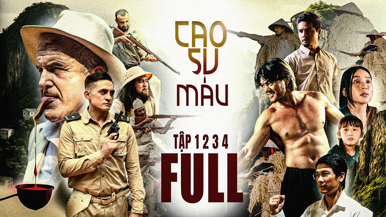 Cao Su Máu Tập Full 1 2 3 4 | Người Việt Bất Tử | Phim lịch sử