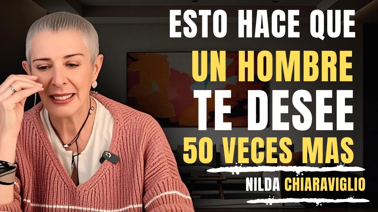 El DETALLE femenino que multiplica su deseo sin que lo notes | Nilda Chiaraviglio