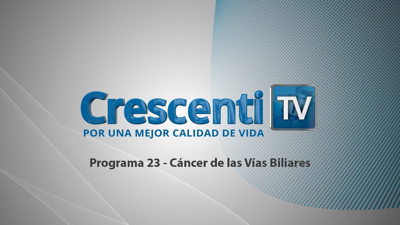 Cáncer de las Vías Biliares - Crescenti TV - Programa 23