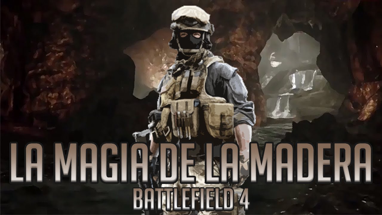 ¡LA MAGIA DE LA MADERA! | BATTLEFIELD 4