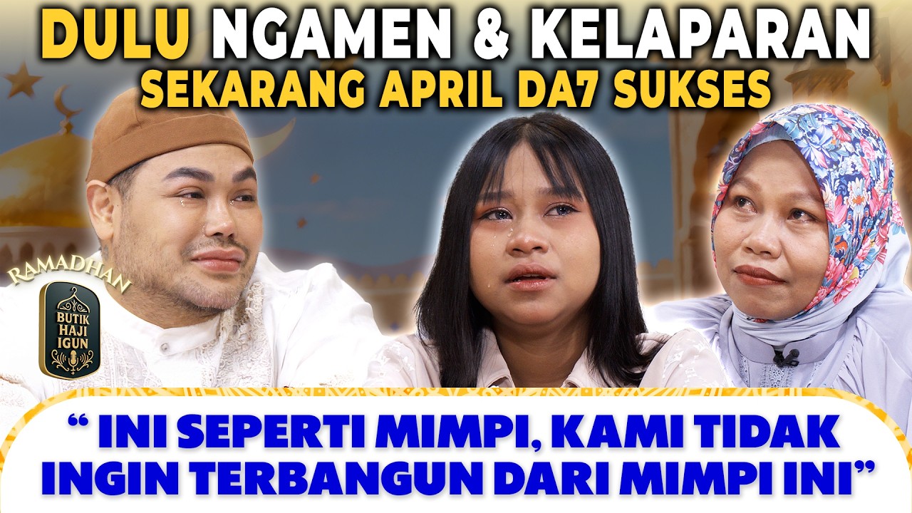 DI BALIK SUKSES APRIL DA7, MAMA MENANGIS MERASA BERSALAH | BUTIK HAJI IGUN