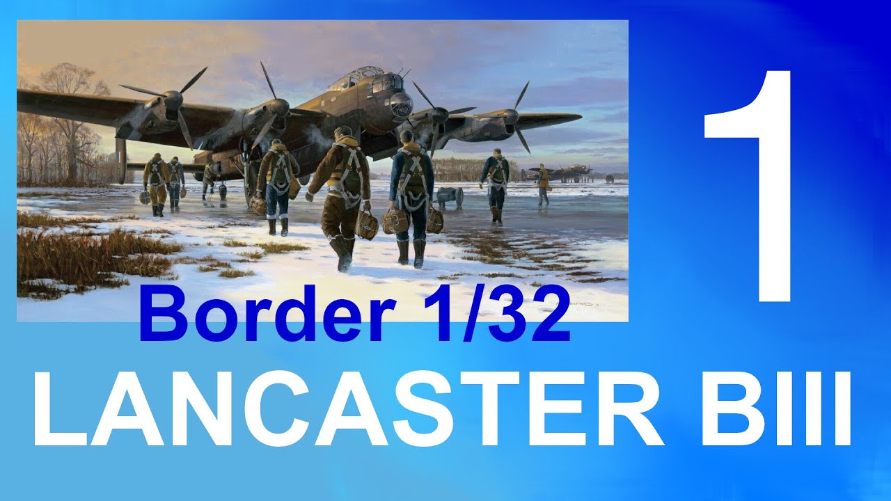 Border Models 1/32 Avro Lancaster BI/BIII Part 1
