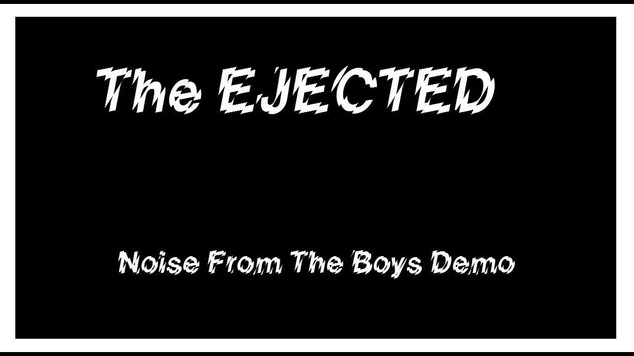EJECTED - Noise For The Boys demo 1982