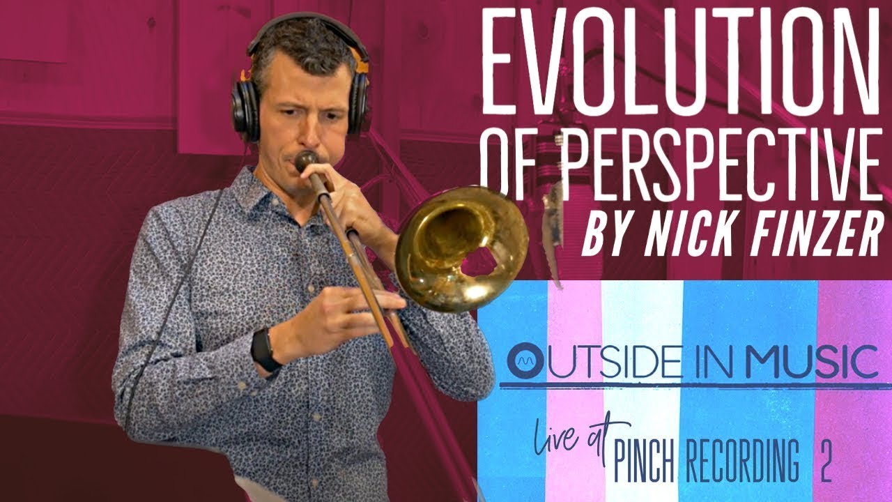 The Evolution of Perspective -  Nick Finzer  - from Outside in Music Live at Pinch Recording Vol  2!
