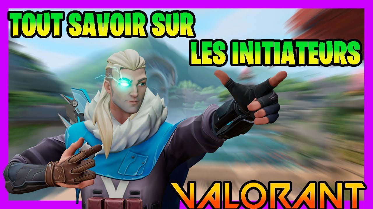 COMMENT D&Eacute;BUTER LE R&Ocirc;LE INITIATEUR EN 2023 VALORANT
