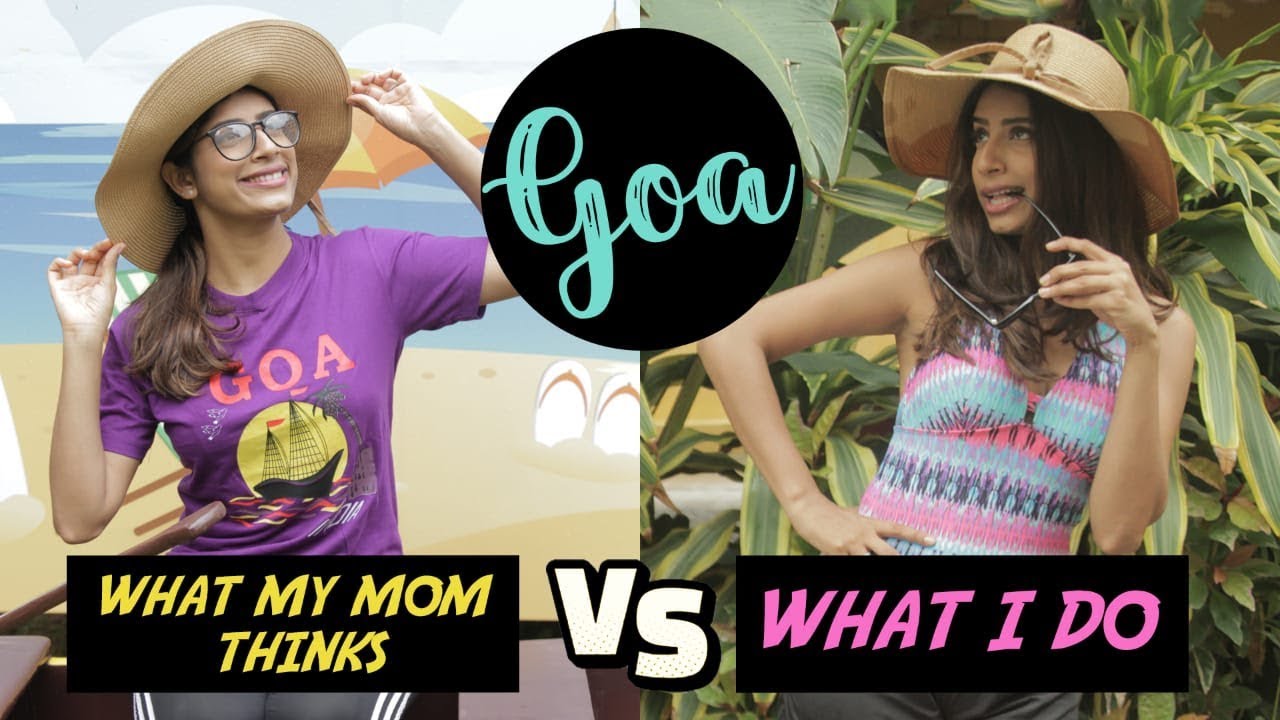 Goa : What My Mom Thinks Vs What I Actually Do | Gaelyn Mendonca