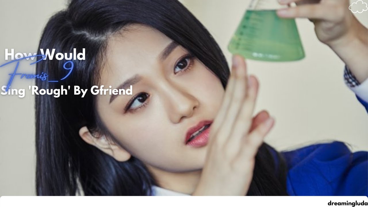 [D-4] How Would FROMIS_9 Sing - 'ROUGH' By GFRIEND