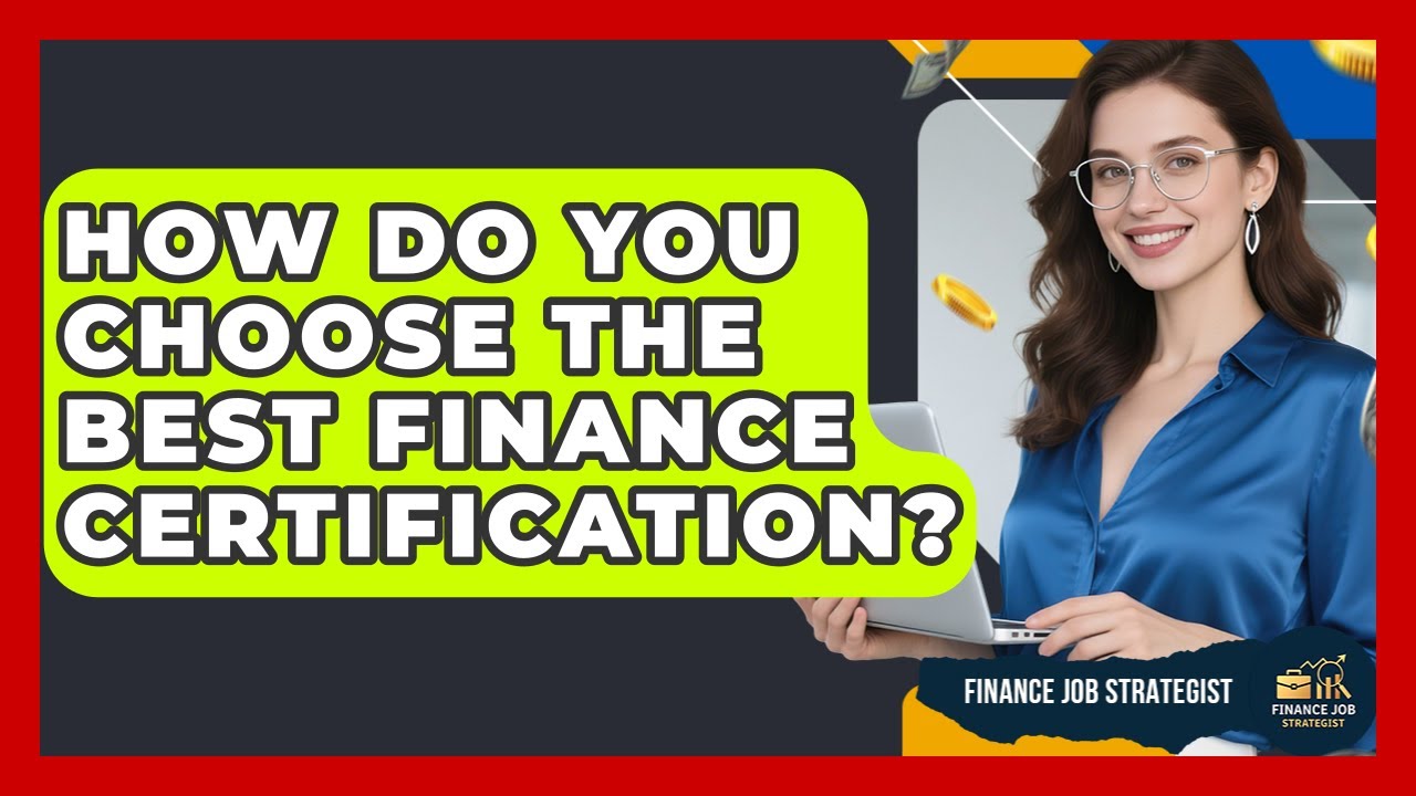 How Do You Choose The Best Finance Certification? - Finance Job Strategist