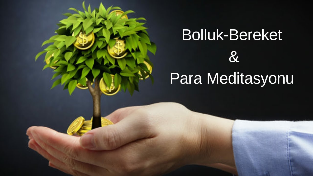 Bolluk, Bereket ve Para Meditasyonu | Bolluk, Bereket ve Parayı Hayatınıza &Ccedil;ekin!