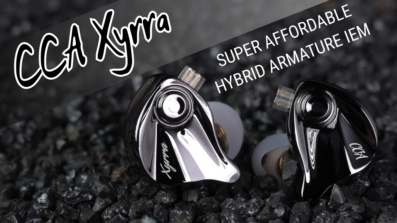 A Look at CCA: The Ultra-Budget Xyrra Hybrid Earphones