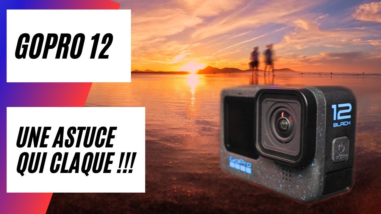 Gopro 12 : une astuce en or...
