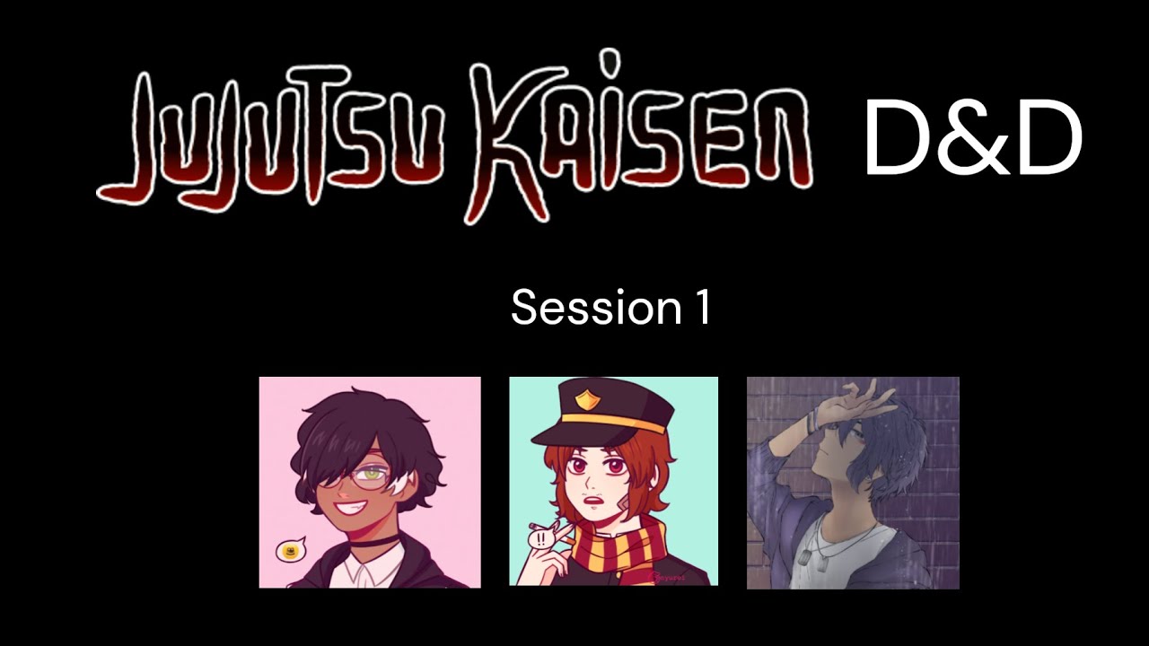 Jujutsu Kaisen D&D Session 1: Welcome to Sendai Jujutsu High