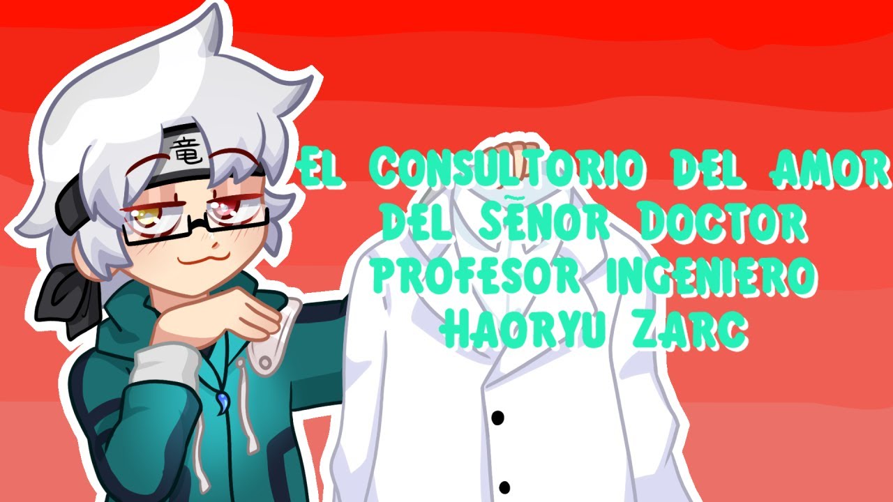 El Consultorio del Amor del Se&ntilde;or Doctor Profesor Ingeniero Haoryu Zarc #1 | #HaoryuLive