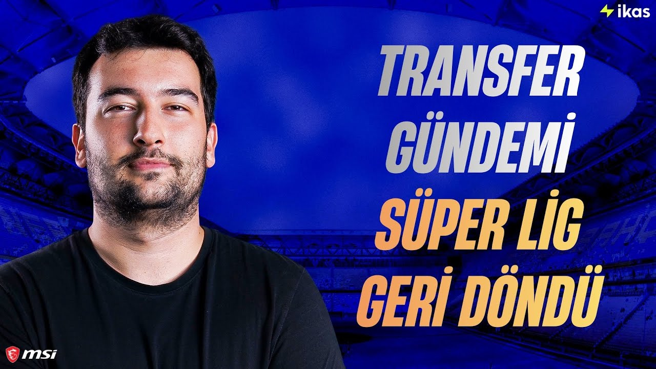 TRANSFER GÜNDEMİ | SÜPER LİG GERİ DÖNDÜ | KANTE BEKLENİYOR