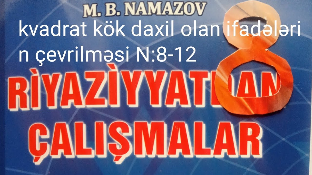 kvadrat kök daxil olan ifadələrin çevrilməsi N:8-12.namazov çalışmalar 8 ci sinif.
