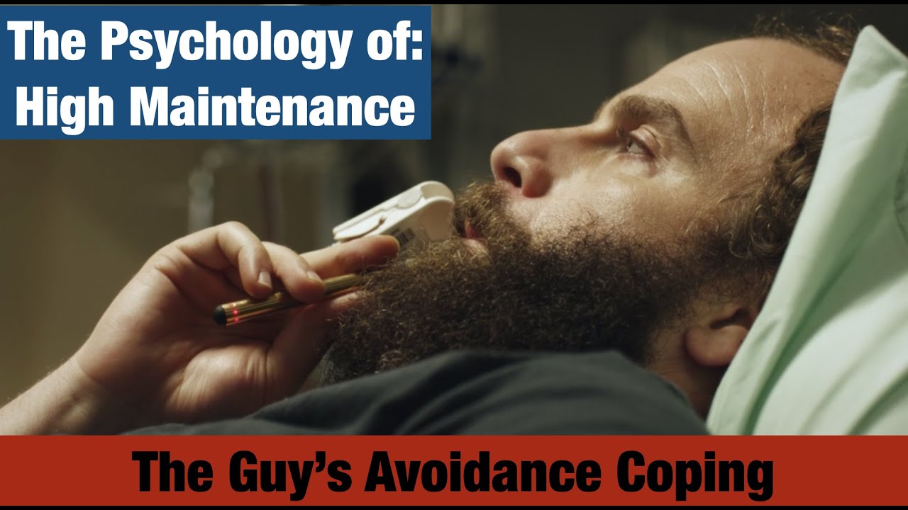The Psychology of: High Maintenance (The Guy's Avoidance Coping)