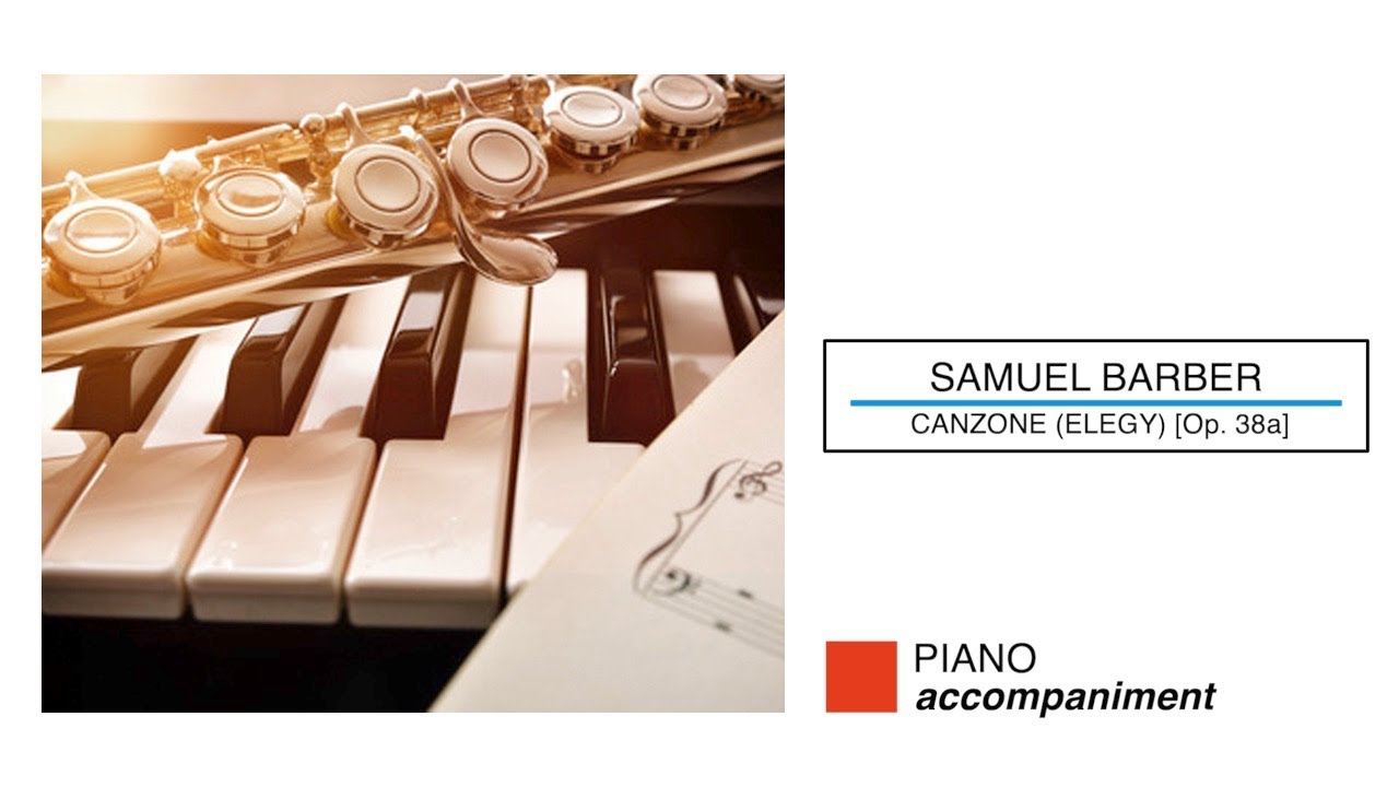 🎼  SAMUEL BARBER - Canzone (Elegy) for FLUTE & PIANO [Op. 38a] - (Piano Accompaniment)